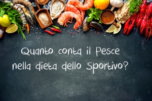 Quanto conta il pesce nella dieta dello sportivo?